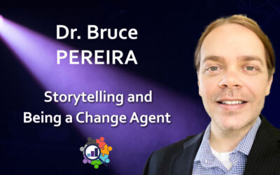 Dr. Bruce Pereira – Storytelling and Being a Change Agent